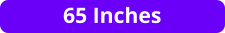 65 Inches