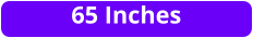 65 Inches